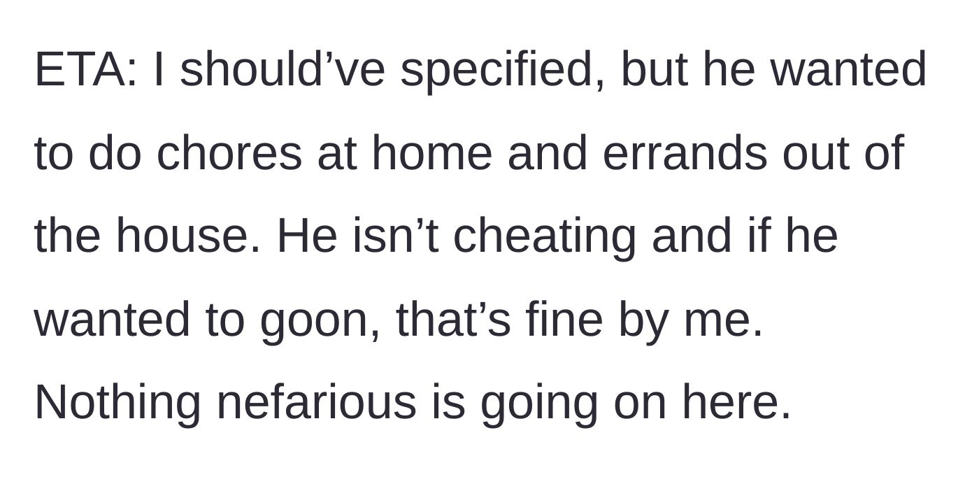 Story part 6 - Clarifying the husband just wanted to do chores, confirming no infidelity or weird behavior.