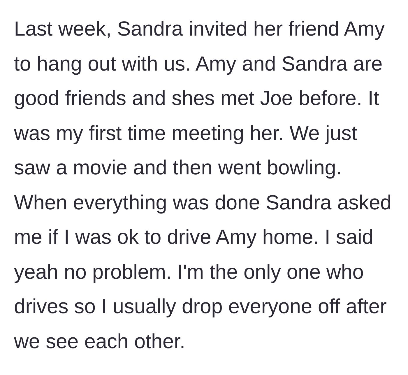 Story part 2 - Sandra asks the driver to give her friend Amy a ride home after a night of bowling.