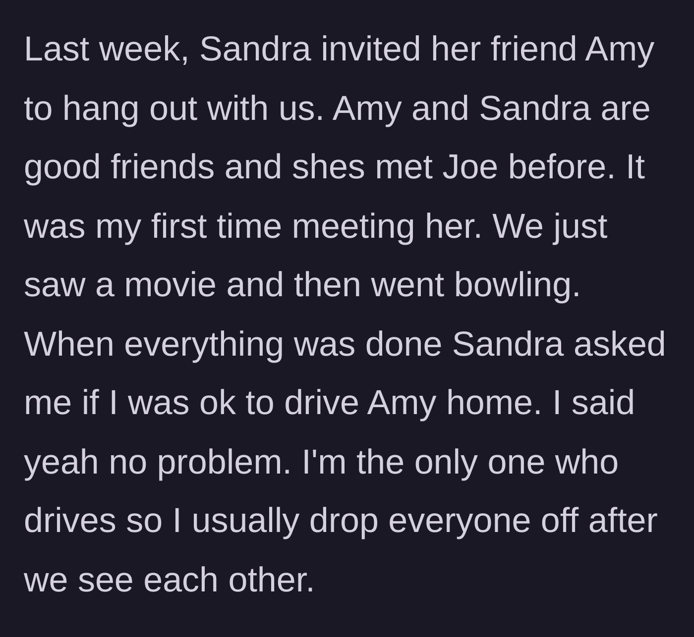 Story part 2 - Sandra asks the driver to give her friend Amy a ride home after a night of bowling.