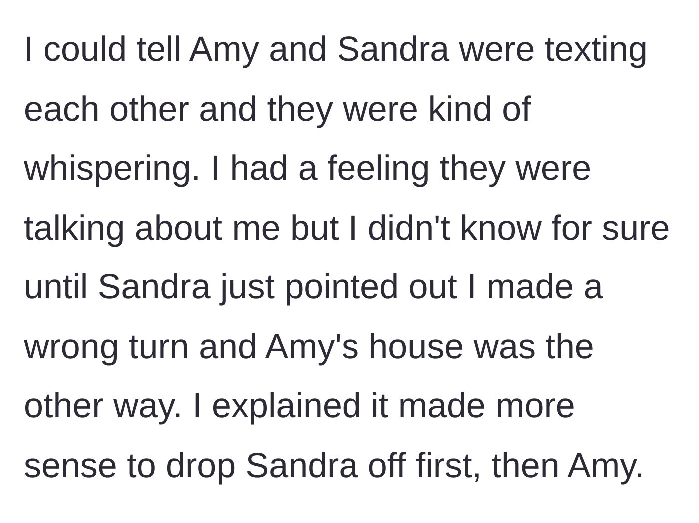 Story part 4 - Sandra and Amy whisper in the backseat before pointing out the driver isn't taking Amy's preferred route.