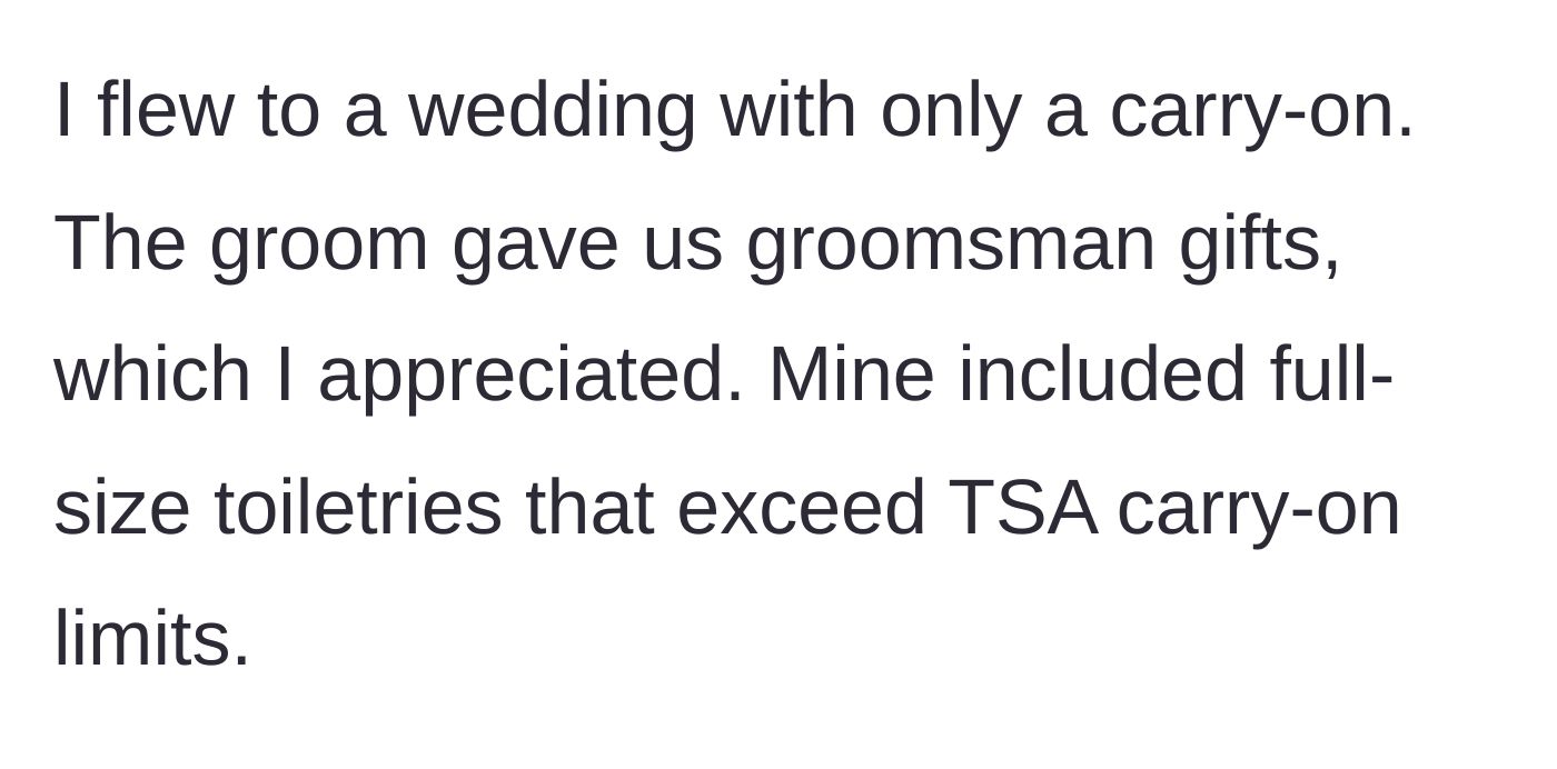 Story part 1 - A groomsman receives full-sized liquid toiletry gifts at a destination wedding, immediately realizing they won't pass TSA carry-on limits.