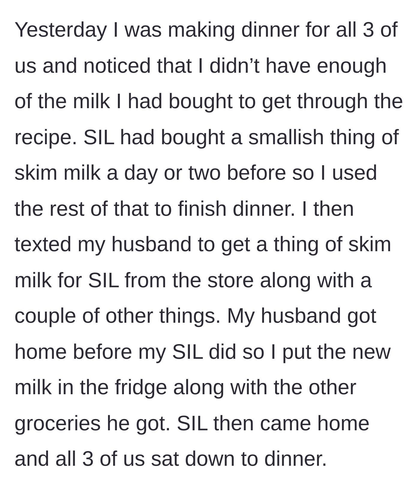 Story part 2 - The woman cooks dinner for everyone, uses the last of the sister-in-law's skim milk for the meal, and immediately has her husband buy a replacement jug.