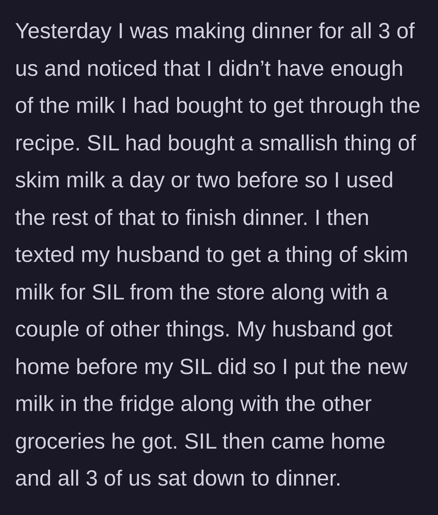 Story part 2 - The woman cooks dinner for everyone, uses the last of the sister-in-law's skim milk for the meal, and immediately has her husband buy a replacement jug.