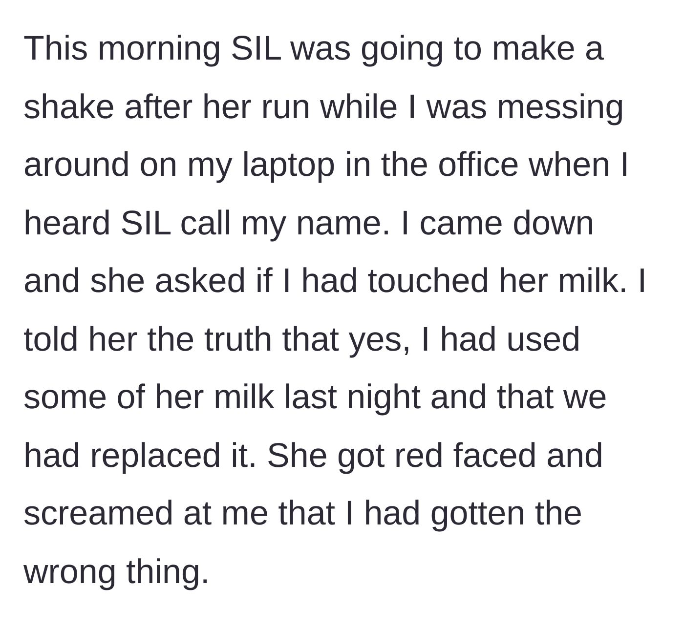 Story part 3 - The sister-in-law goes to make a morning shake, realizes the milk is different, and aggressively screams at the woman with a red face.