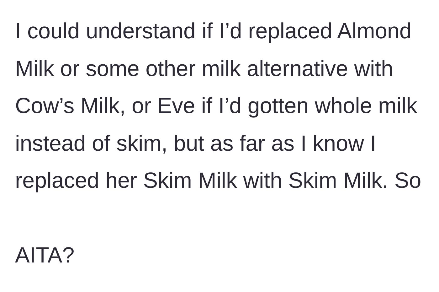 Story part 6 - The woman questions if she was wrong, noting it would only make sense to be mad if she bought almond or whole milk instead of skim.