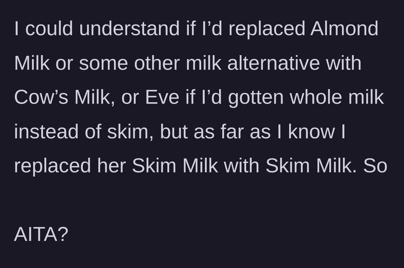Story part 6 - The woman questions if she was wrong, noting it would only make sense to be mad if she bought almond or whole milk instead of skim.