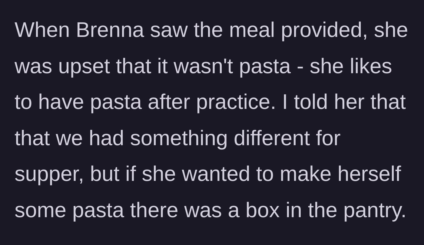 Story part 2 - The student gets upset because the meal isn't pasta, and the mom tells her she can cook her own pasta from the pantry.