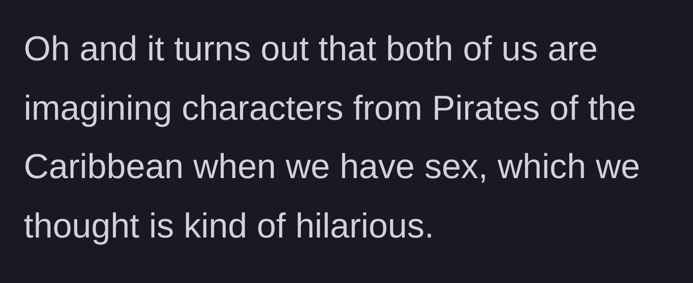 Story part 9 - A hilariously specific confession that both partners think of Pirates of the Caribbean characters during intimacy.