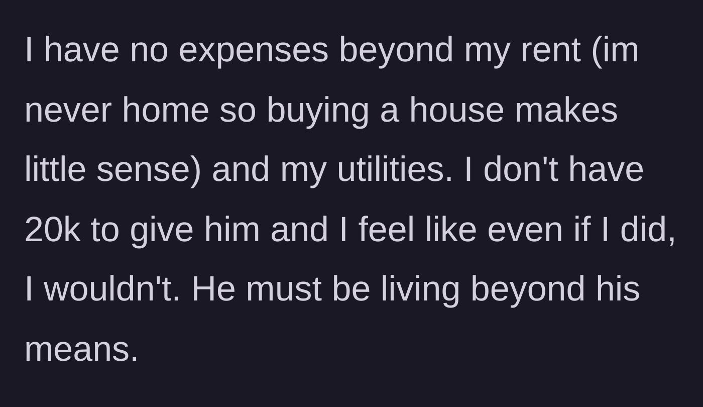 Story part 2 - Parent explains their frugal lifestyle, lack of extra funds, and principled refusal to enable the son's massive overspending.