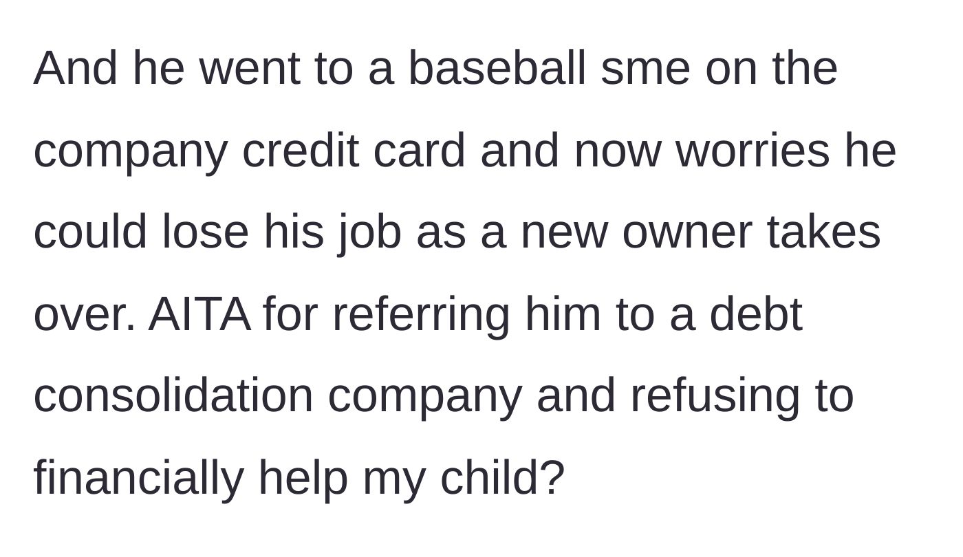 Story part 3 - Son admits to expensing a baseball game to the company, fearing job loss, while the parent firmly refers him to debt consolidation.