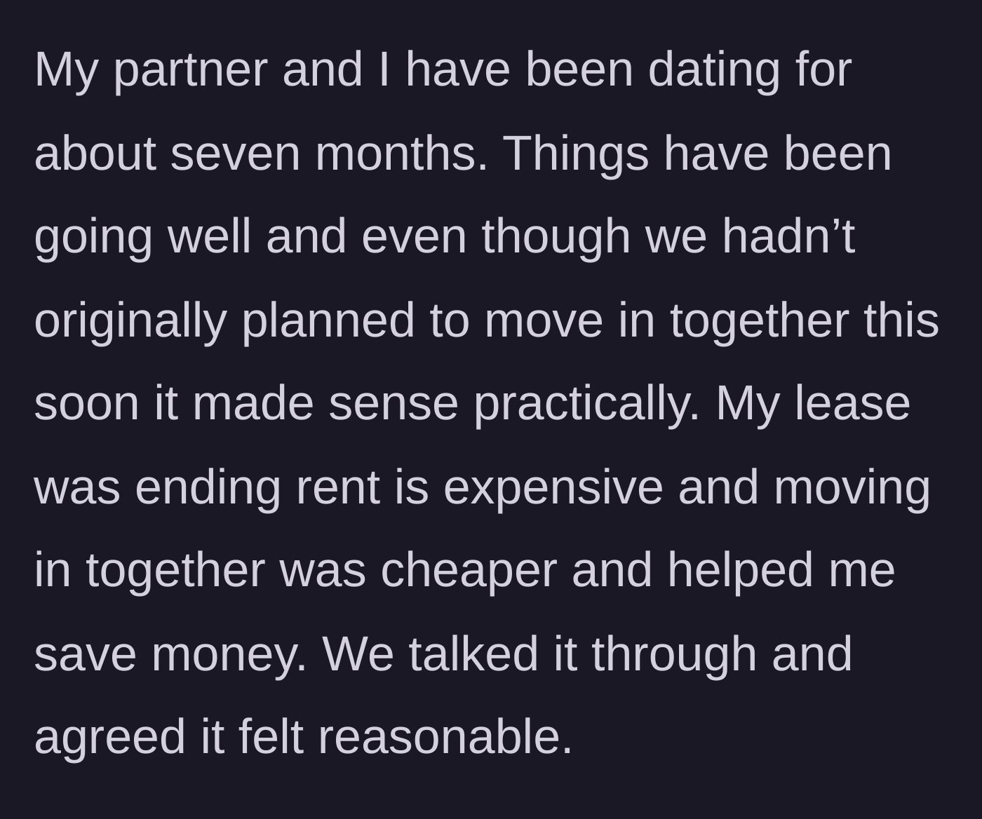 Story part 1 - Couple decides to move in together after seven months to save on expensive rent.