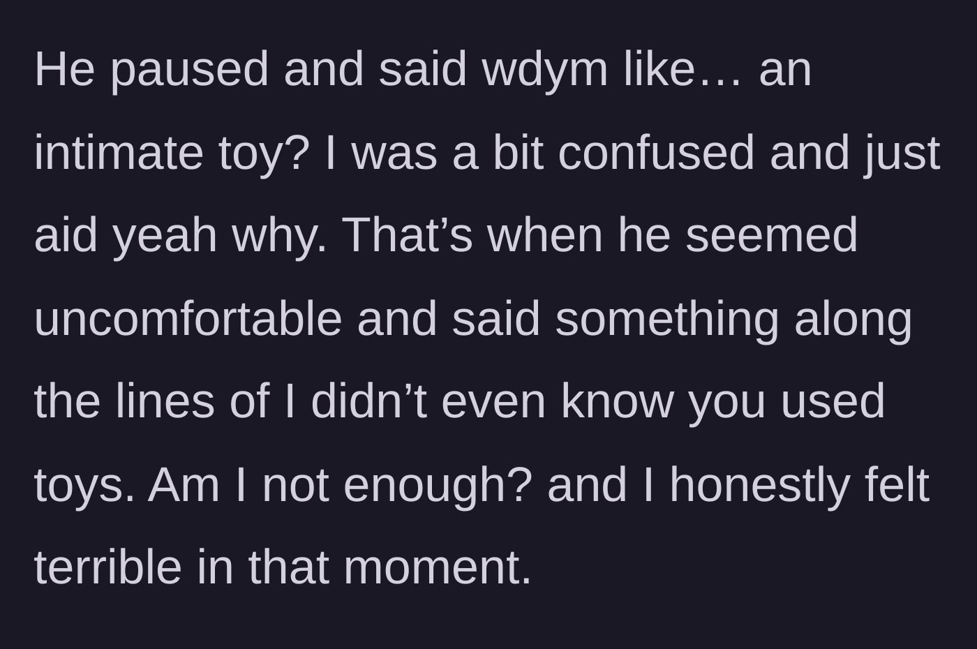 Story part 3 - Boyfriend realizes it's a sex toy and asks if he isn't enough for her.