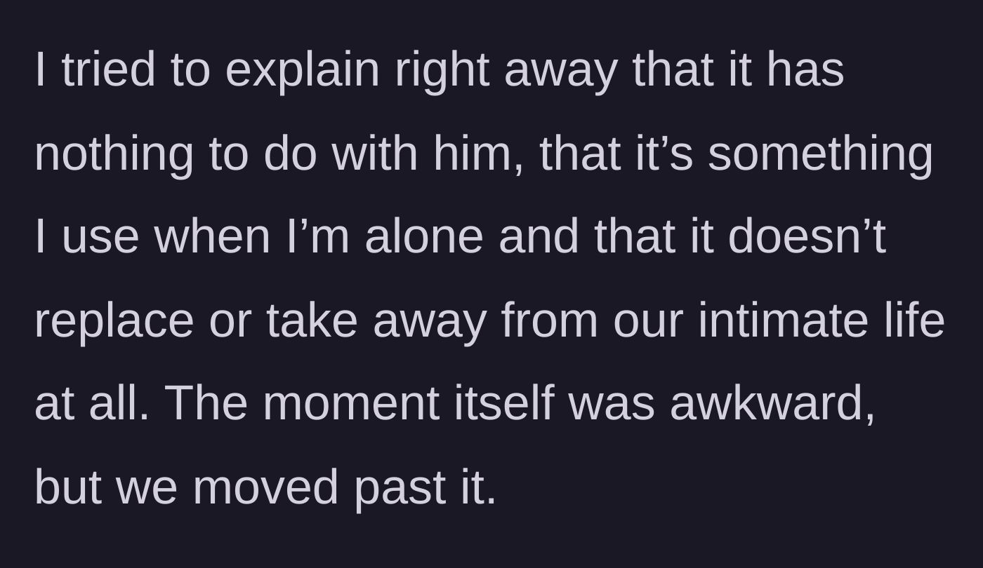 Story part 4 - Main character reassures him that the toy is just for solo time and doesn't replace their intimacy.