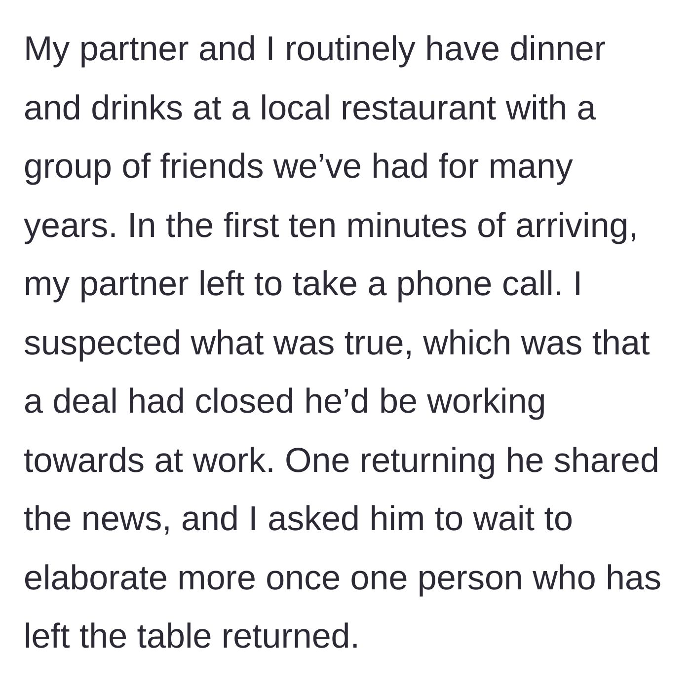 Story part 1 - The partner steps away for a call and privately shares good work news upon returning, while the main character sensibly suggests waiting for a missing friend to rejoin the table before making the announcement.