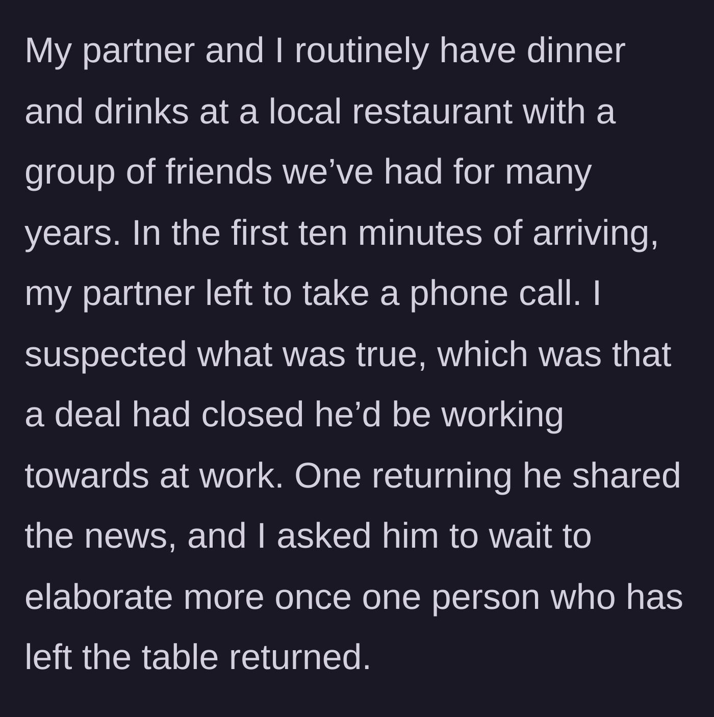 Story part 1 - The partner steps away for a call and privately shares good work news upon returning, while the main character sensibly suggests waiting for a missing friend to rejoin the table before making the announcement.