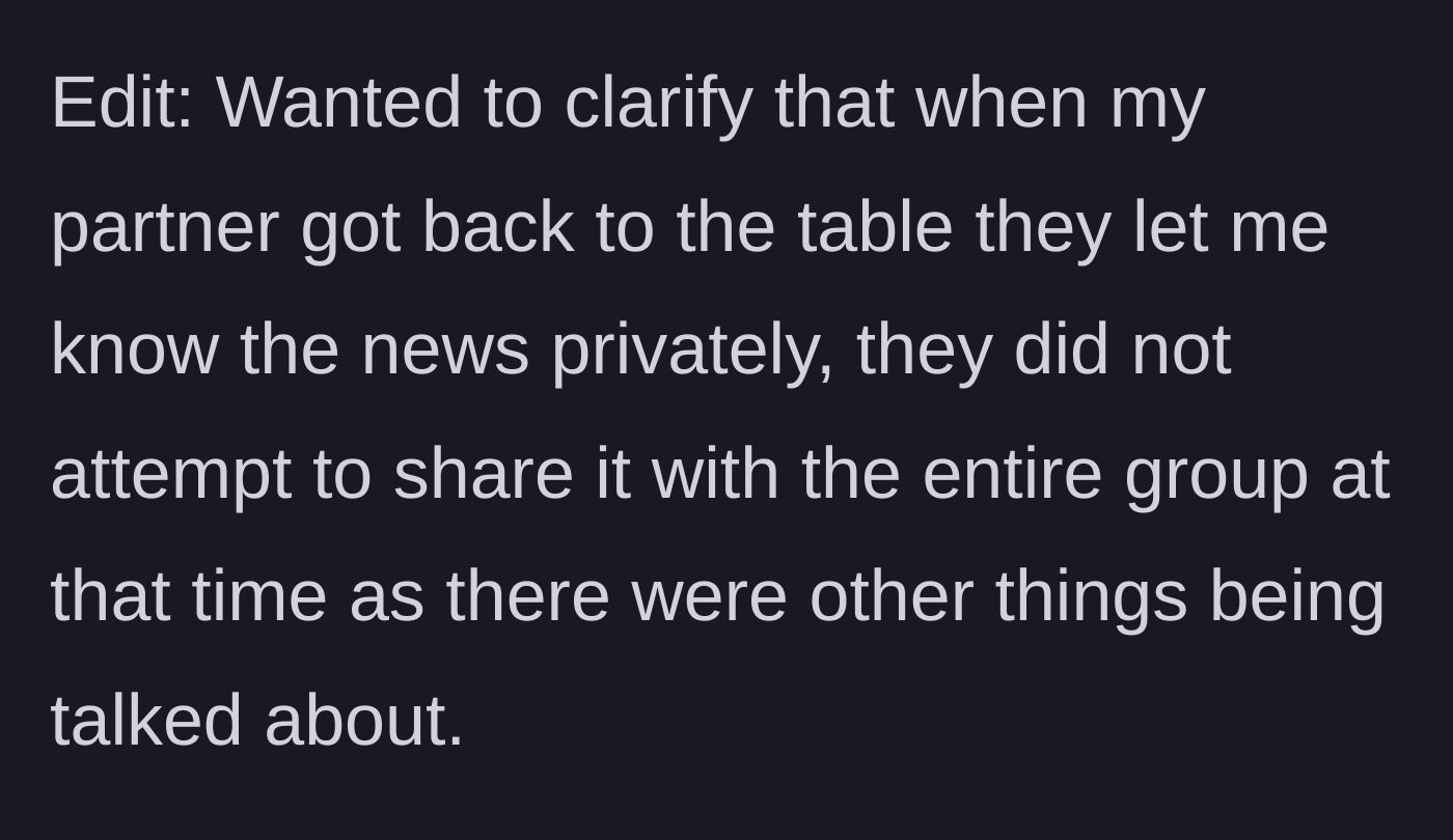Story part 4 - An edit clarifying that the partner only shared the news privately at first because other conversations were happening, deliberately choosing not to interrupt the group.