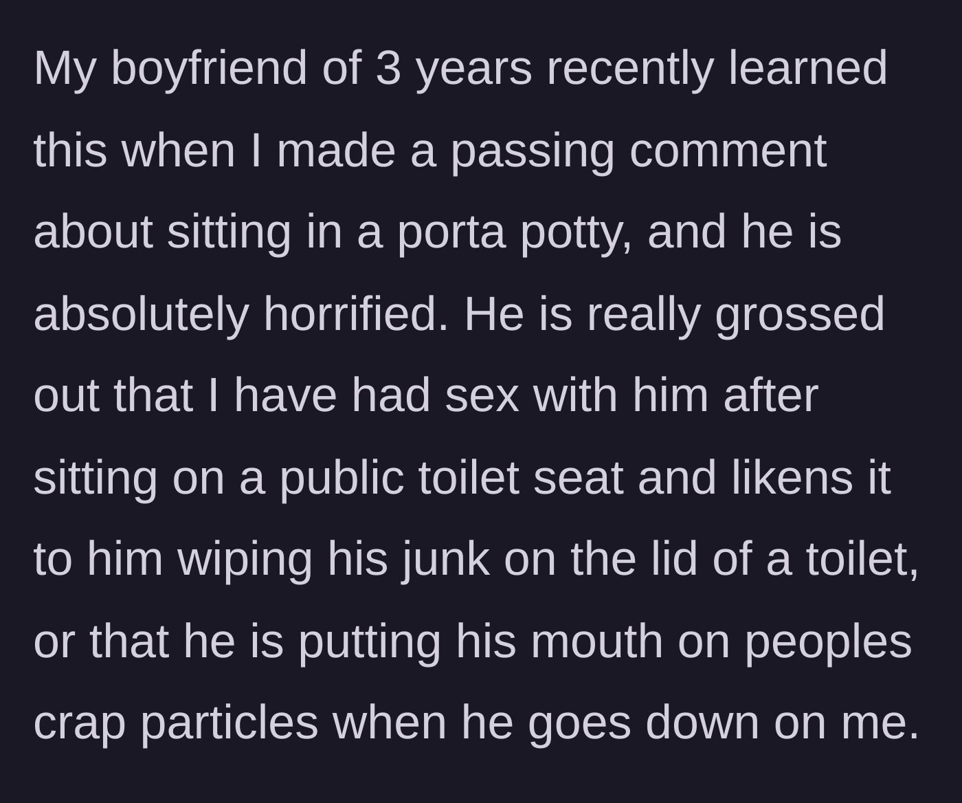 Story part 2 - Her boyfriend of three years discovers her habit and completely panics, making wild, graphic comparisons about hygiene and intimacy.