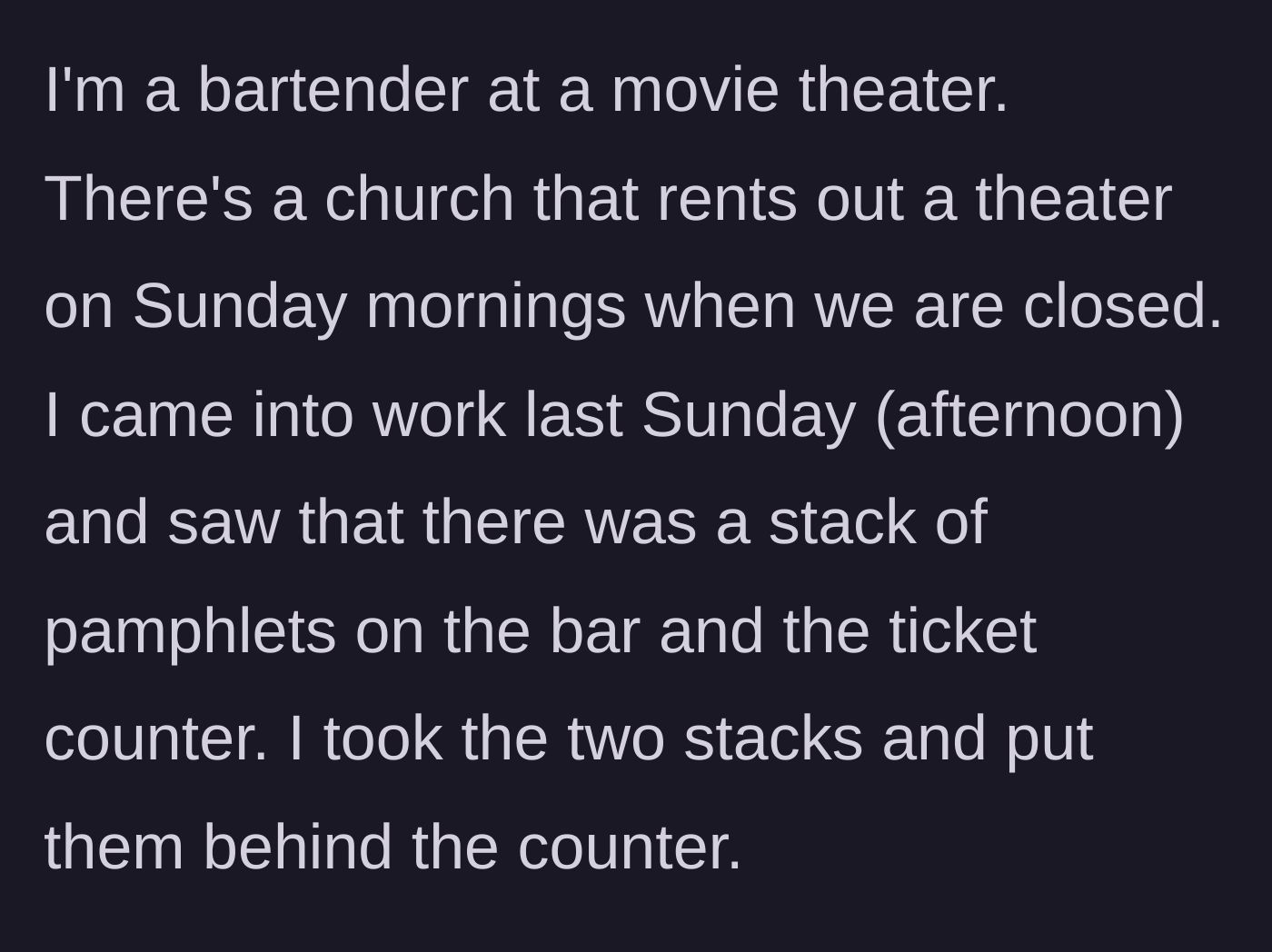 Story part 1 - The bartender discovers and relocates unauthorized religious pamphlets left on the theater bar.