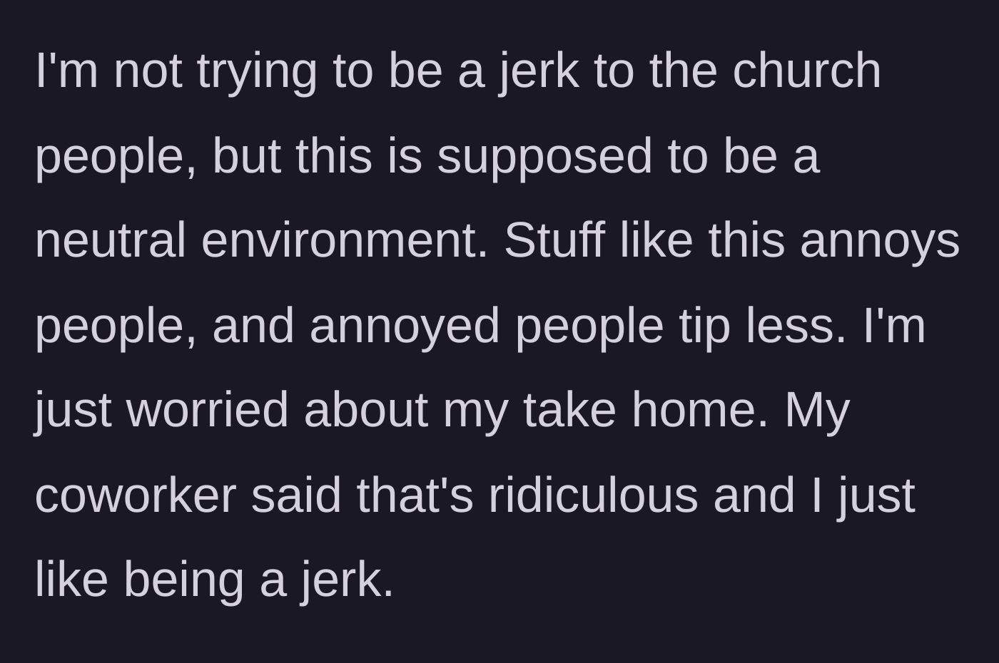Story part 5 - The bartender explains their motivation is simply protecting their tips in a neutral environment, but the coworker insults them.