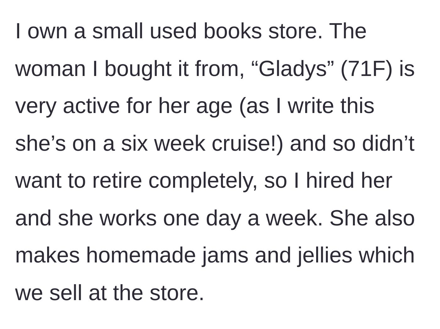 Story part 1 - The main character explains buying the bookstore from 71-year-old Gladys, who still works there once a week selling homemade jams.