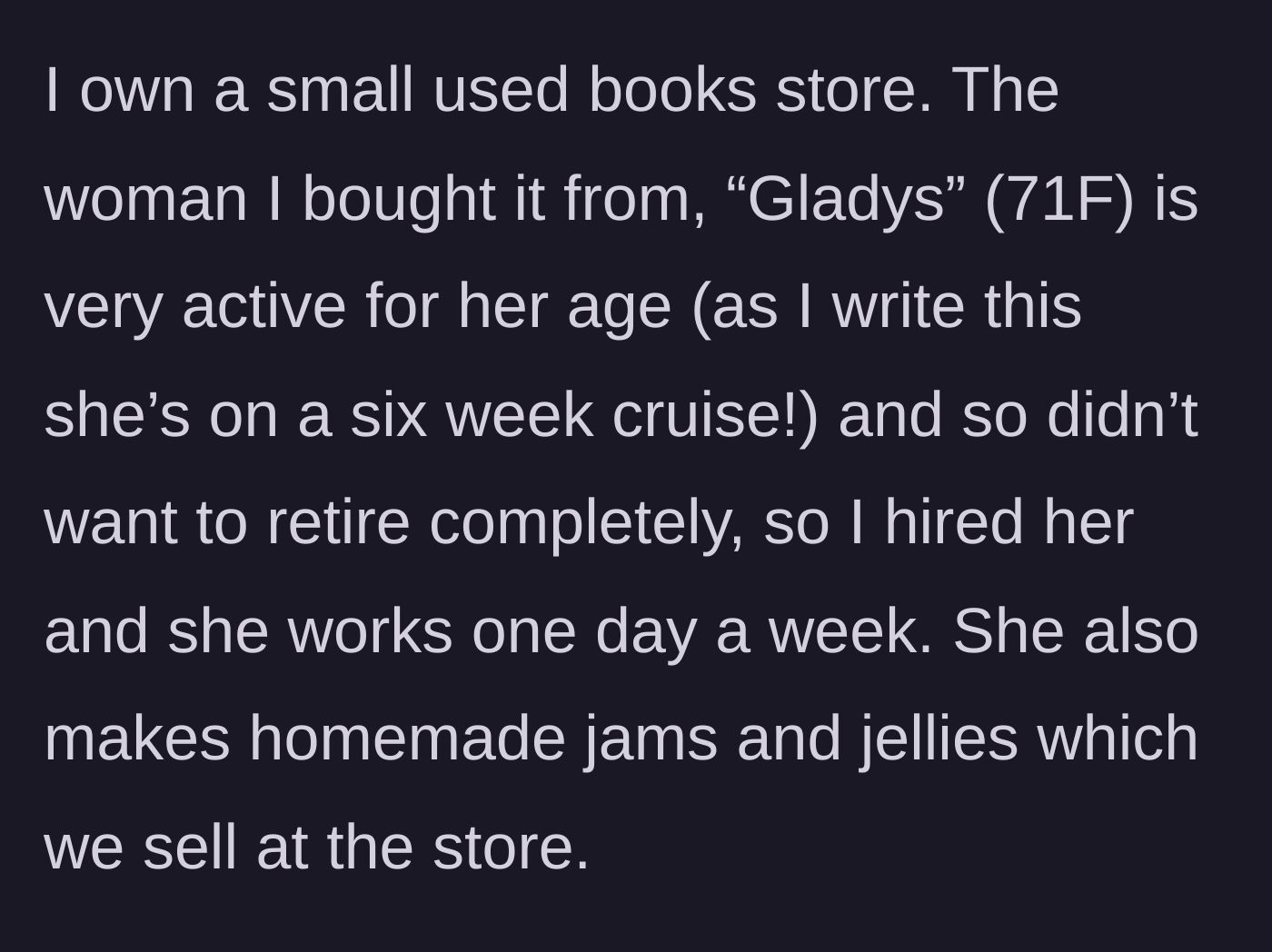 Story part 1 - The main character explains buying the bookstore from 71-year-old Gladys, who still works there once a week selling homemade jams.