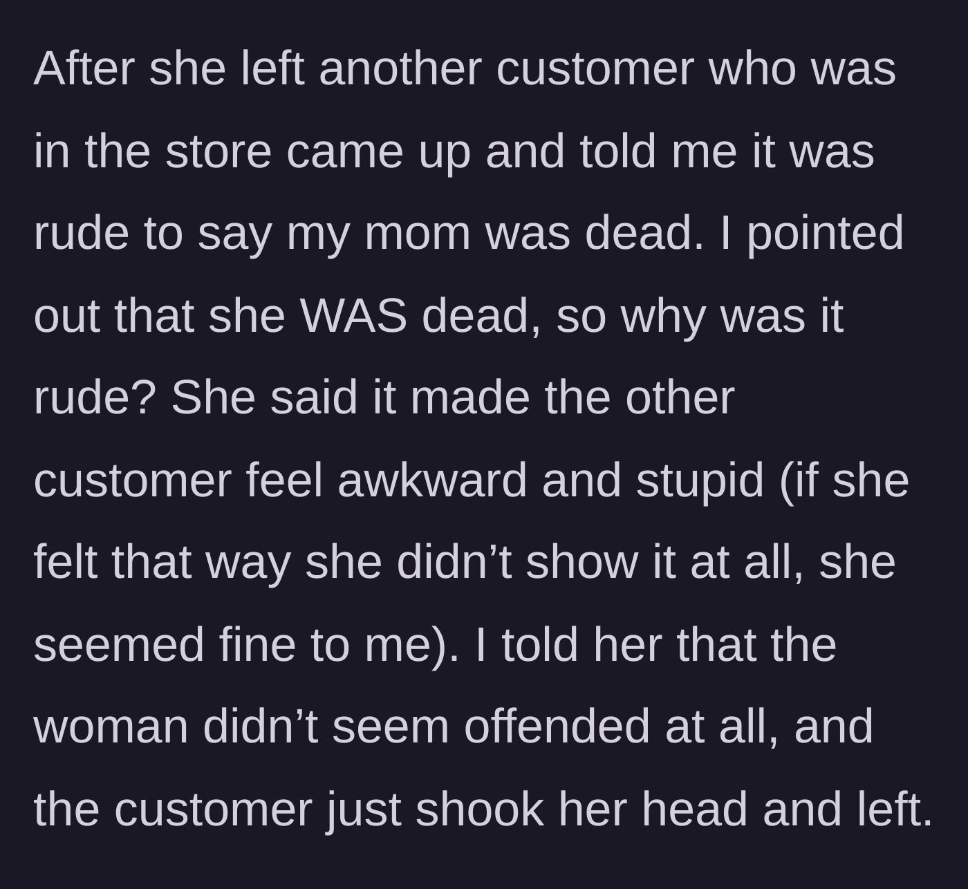 Story part 3 - A bystander steps in to scold the main character, claiming it was rude to say their mom was dead because it made the first customer feel awkward.