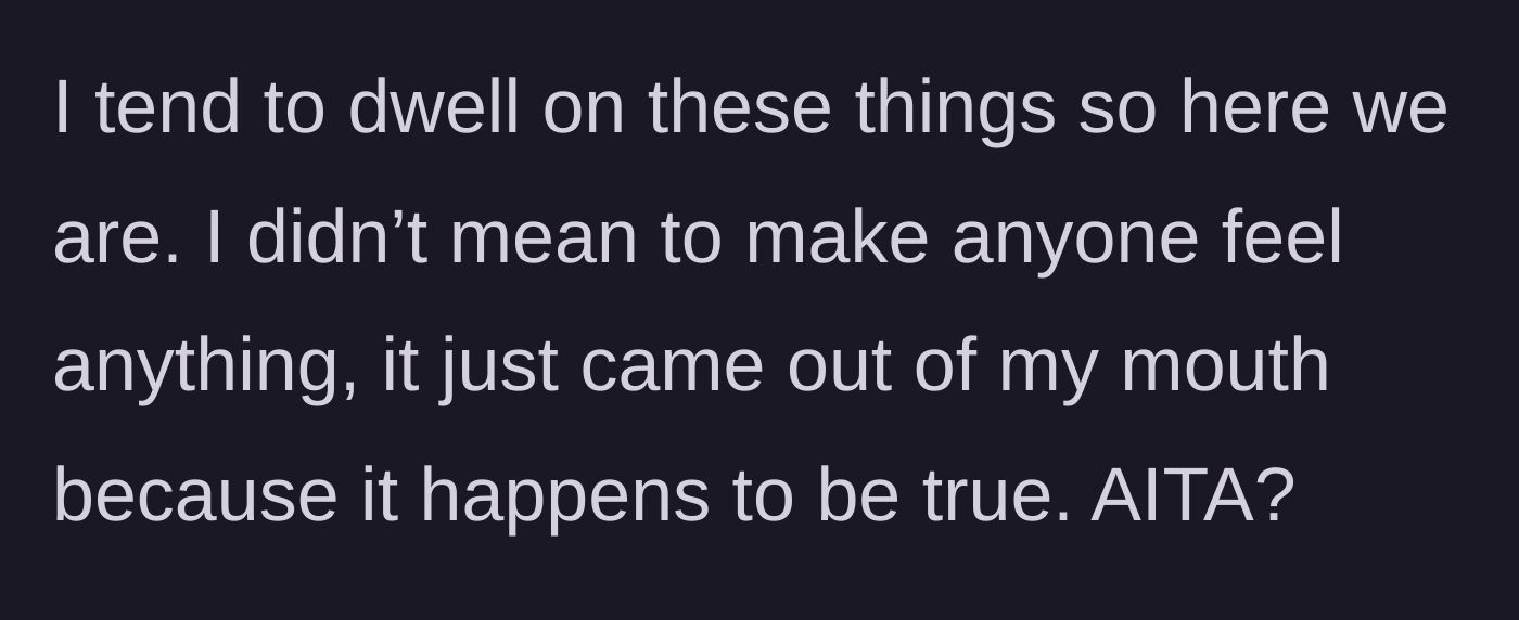 Story part 4 - The main character questions if they were in the wrong for simply stating a true fact without meaning to upset anyone.