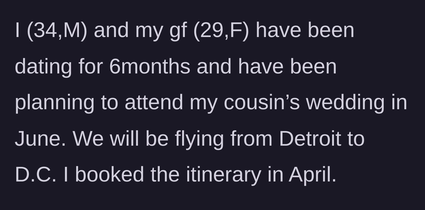 Story part 1 - A 34-year-old man and his 29-year-old girlfriend plan a trip from Detroit to D.C. for a family wedding.