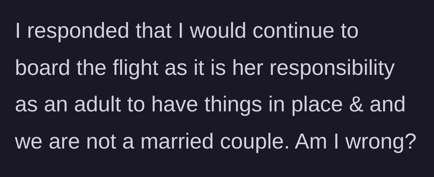 Story part 4 - The boyfriend states he would still board his flight, citing her adult responsibility and their unmarried status.