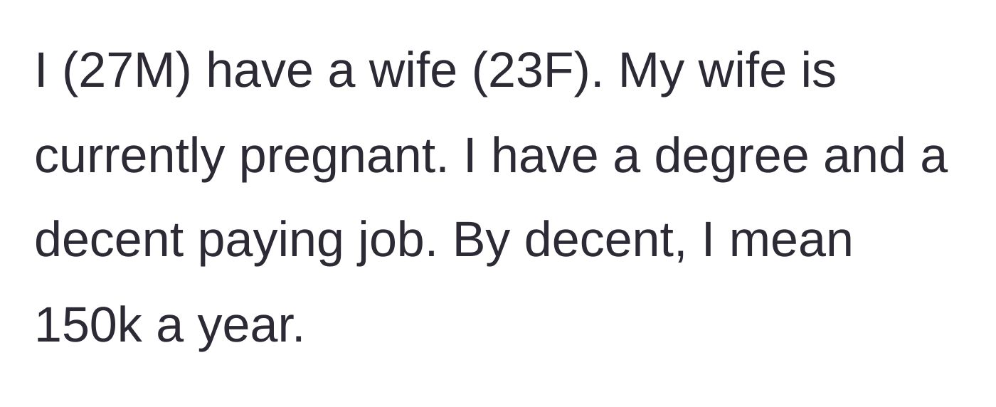 Story part 1 - Husband establishing the baseline facts of his $150k salary and his 23-year-old pregnant wife.