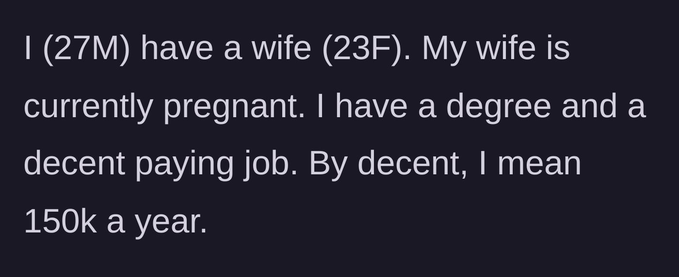 Story part 1 - Husband establishing the baseline facts of his $150k salary and his 23-year-old pregnant wife.