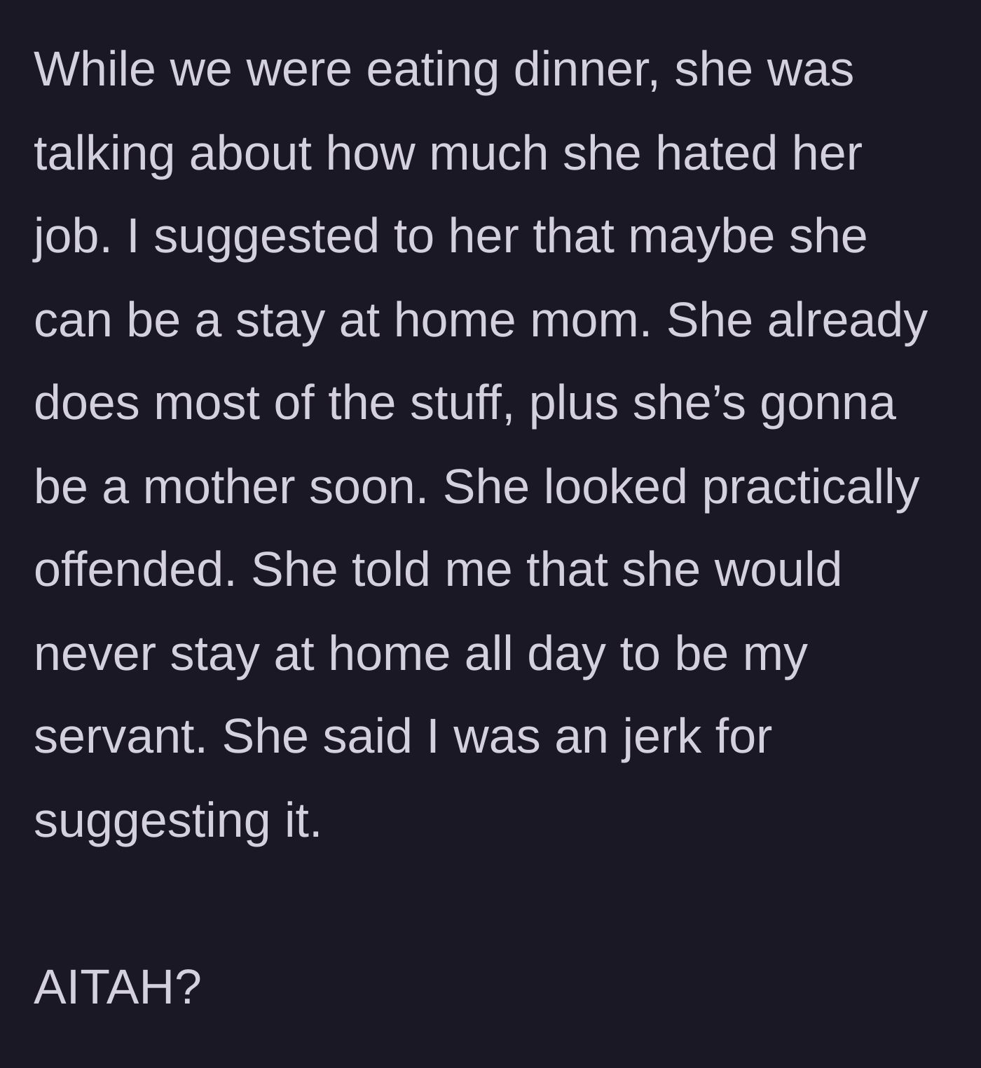 Story part 3 - Husband suggesting she quit her job during dinner, resulting in her calling him a jerk and refusing to be his servant.