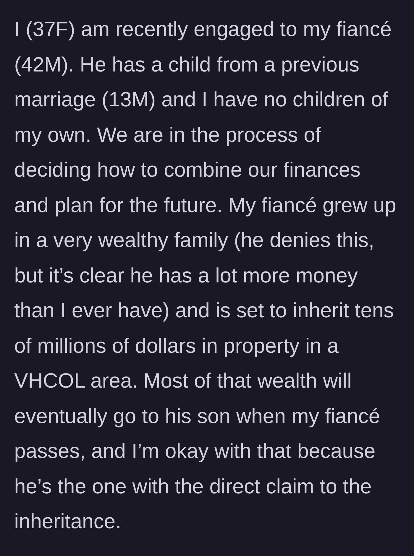 Story part 1 - A 37-year-old woman describes her engagement to a wealthy man who is set to inherit tens of millions of dollars, which will eventually go to his teenage son.