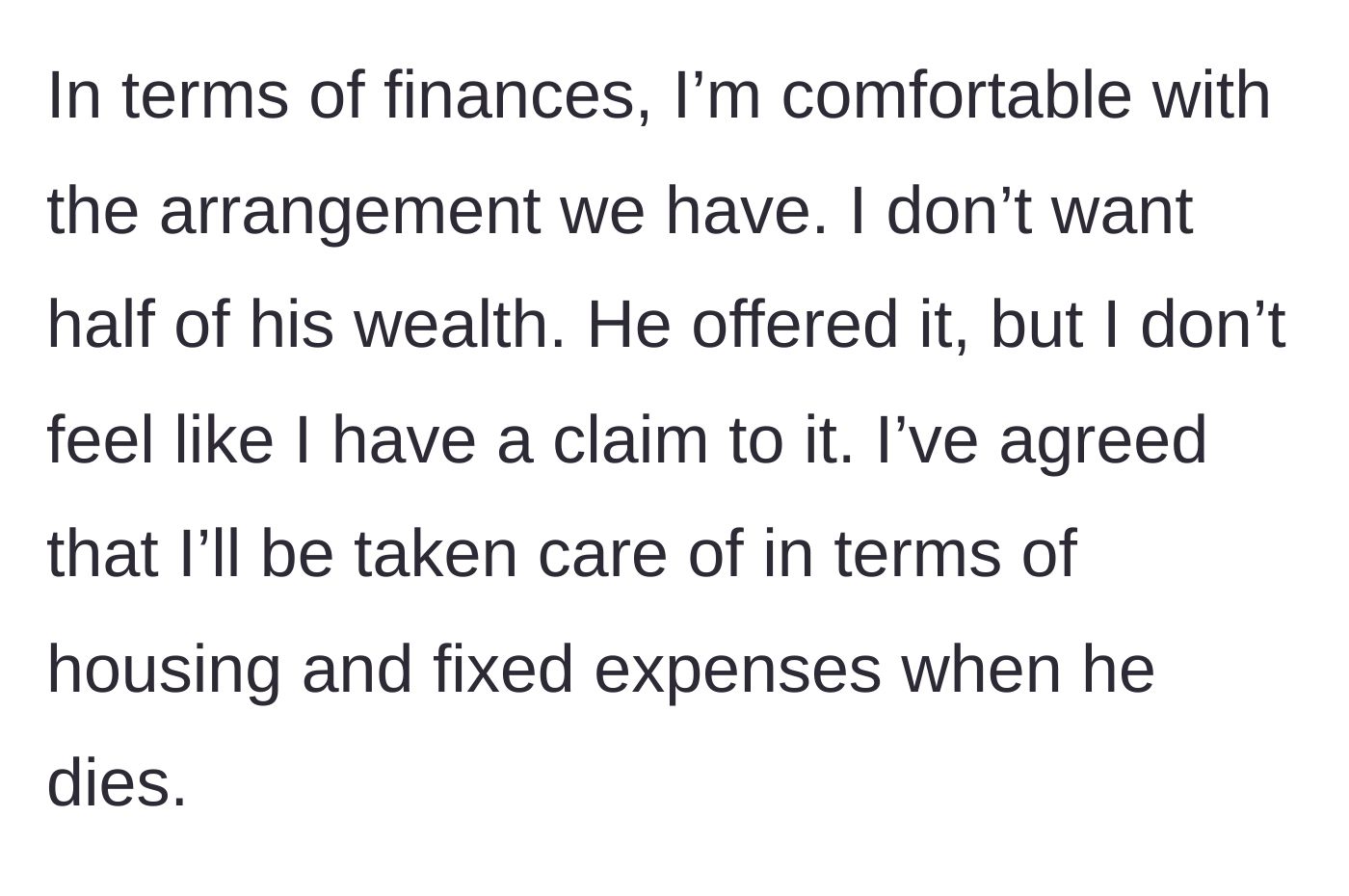Story part 2 - The woman explains she declined a 50/50 split of her fiancé's wealth, only asking for her basic housing and living expenses to be covered if he passes.