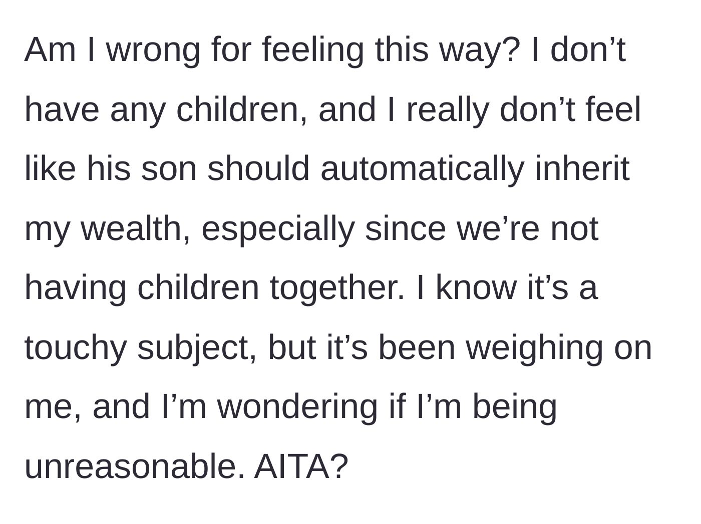 Story part 4 - The woman questions if she is being unreasonable for wanting to leave her own wealth to her family.