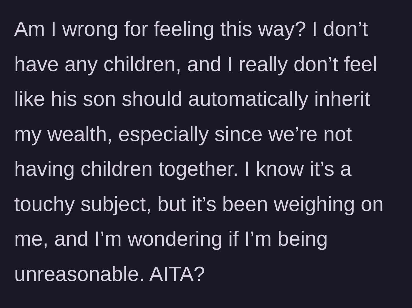 Story part 4 - The woman questions if she is being unreasonable for wanting to leave her own wealth to her family.