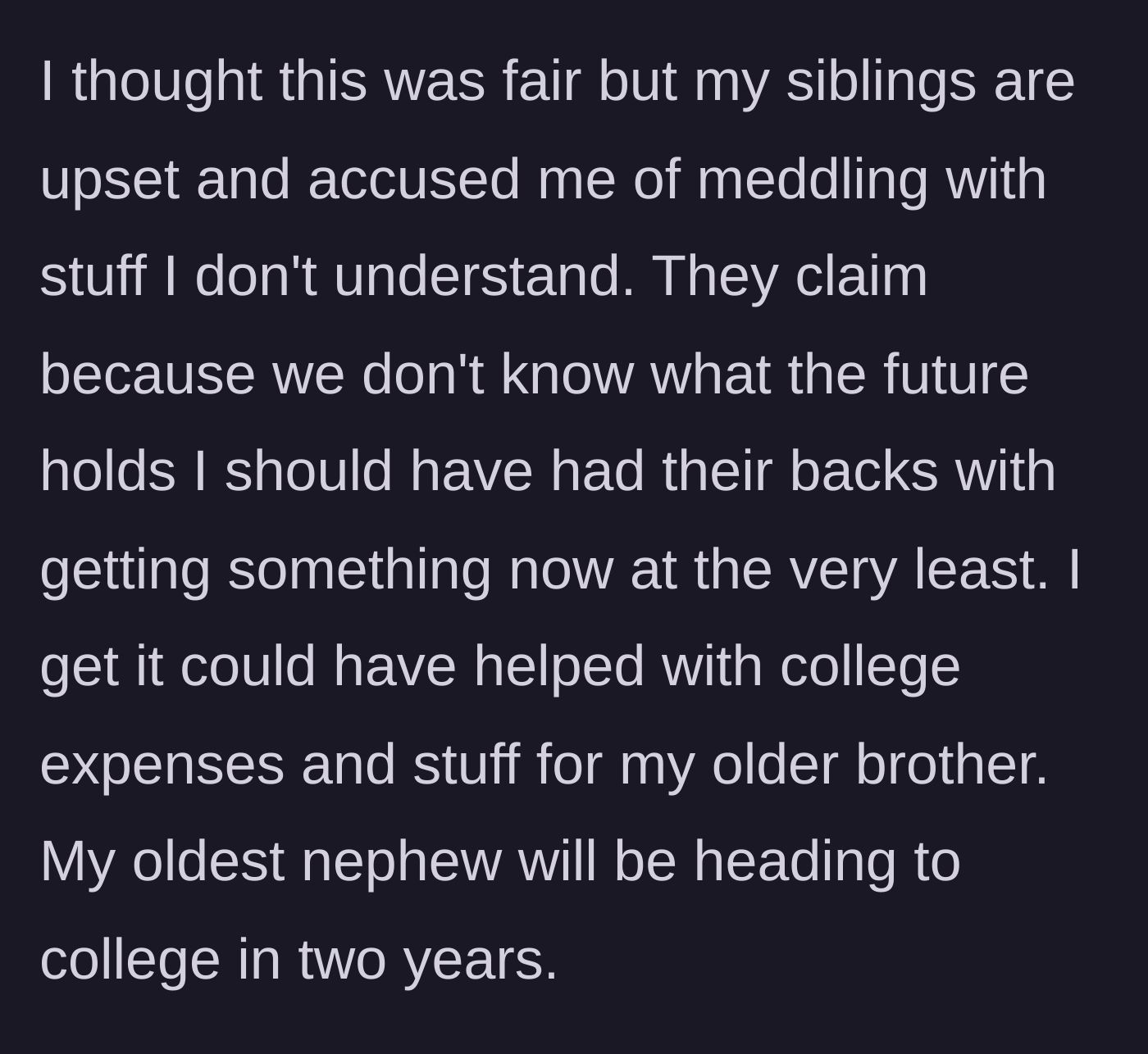 Story part 4 - Siblings accuse the main character of meddling because they wanted early inheritance money for upcoming college expenses.