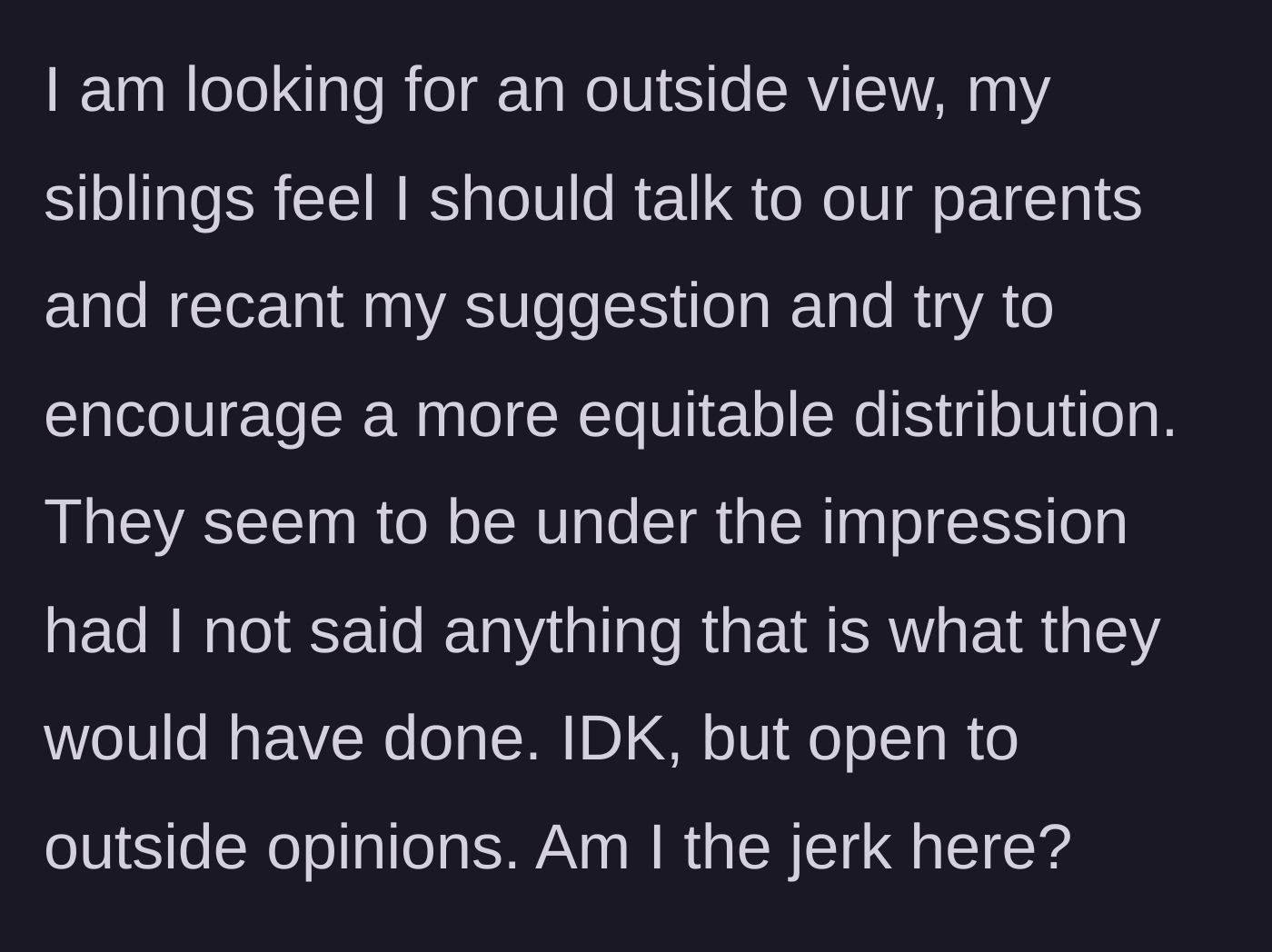Story part 5 - The main character questions if he is the jerk because his siblings are demanding he convince their parents to change the will.