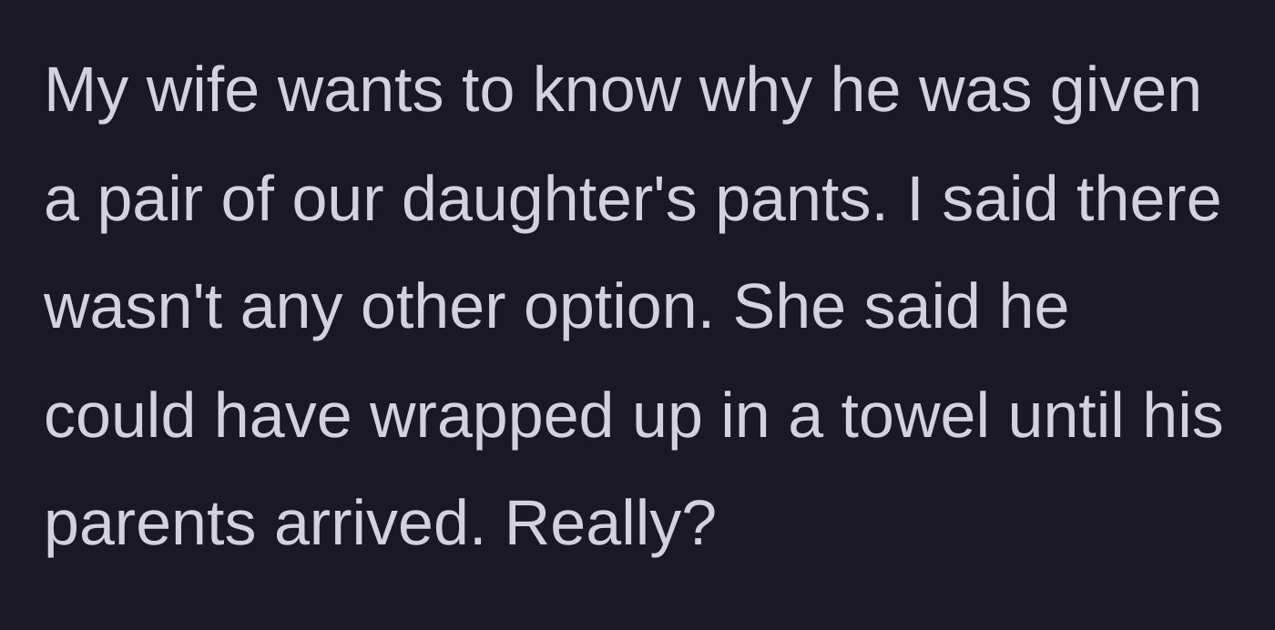 Story part 3 - The wife demands to know why pants were lent instead of making the boy wear a towel.