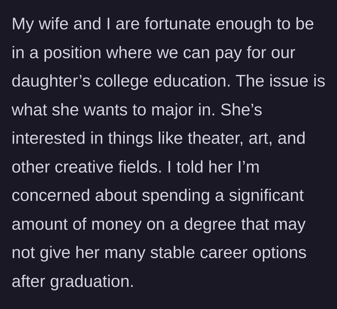 Story part 1 - Dad explains his daughter wants to major in creative fields and his concerns.
