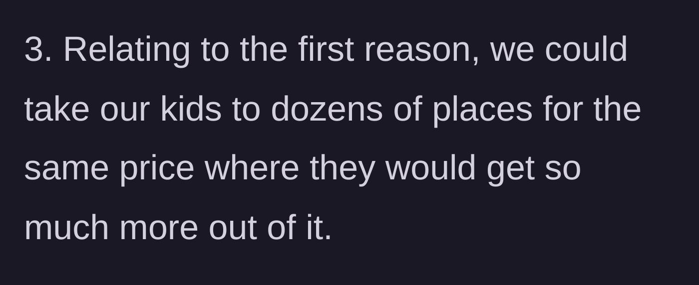 Story part 4 - Third point: Dad logically points out they could visit dozens of other, better places for the exact same amount of money.