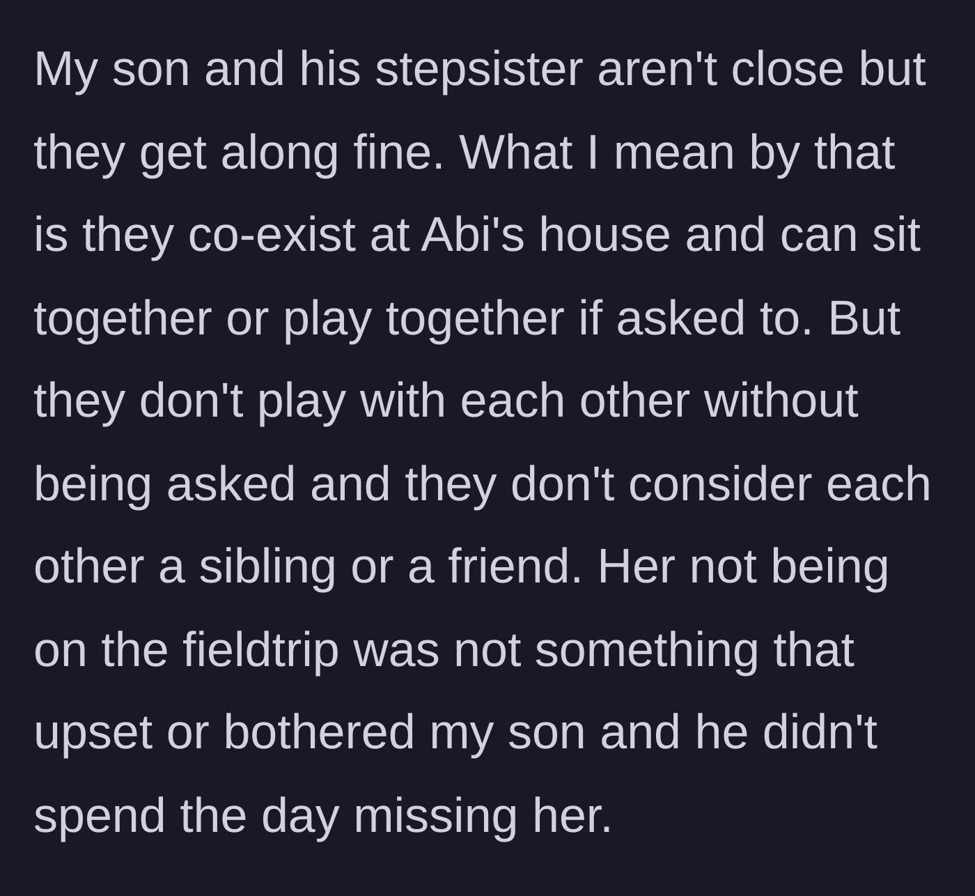 Story part 4 - Clarification that the son and the stepdaughter are not close and merely co-exist, so the son wasn't bothered by her absence.