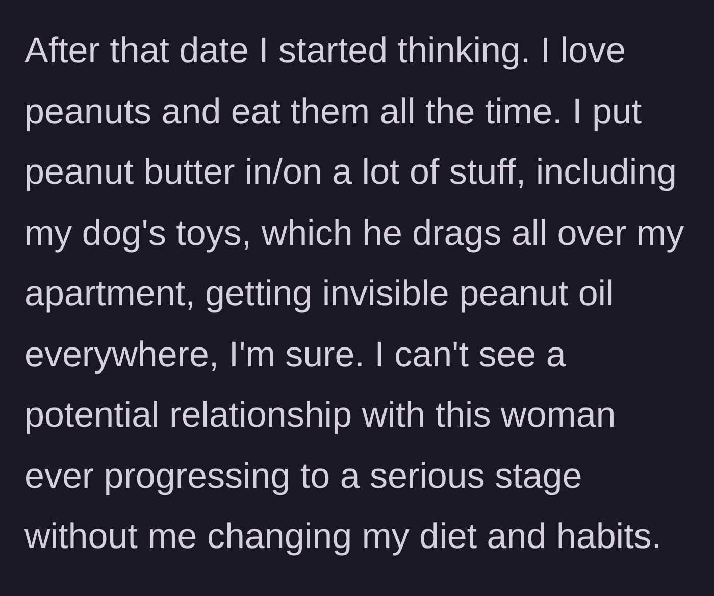 Story part 2 - Main character reflects on their heavy peanut consumption and the reality of their dog's peanut-oil-covered toys.