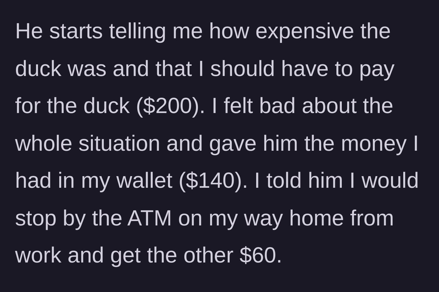 Story part 2 - The neighbor demands $200 for the bird, and the guilty driver hands over $140 from his wallet while promising the rest later.