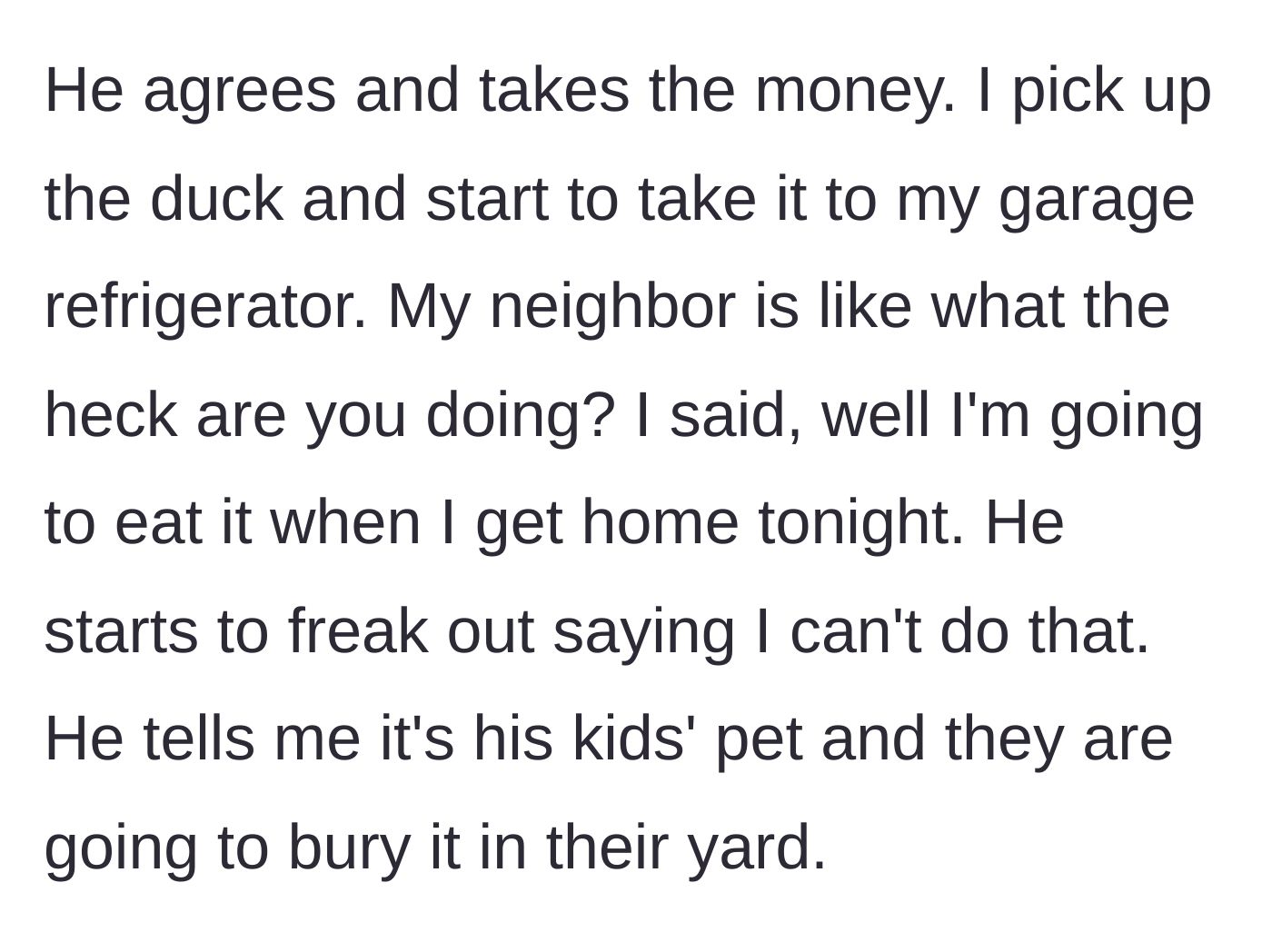 Story part 3 - The driver puts the dead bird in his garage refrigerator to cook later, horrifying the neighbor who claims it is a family pet.