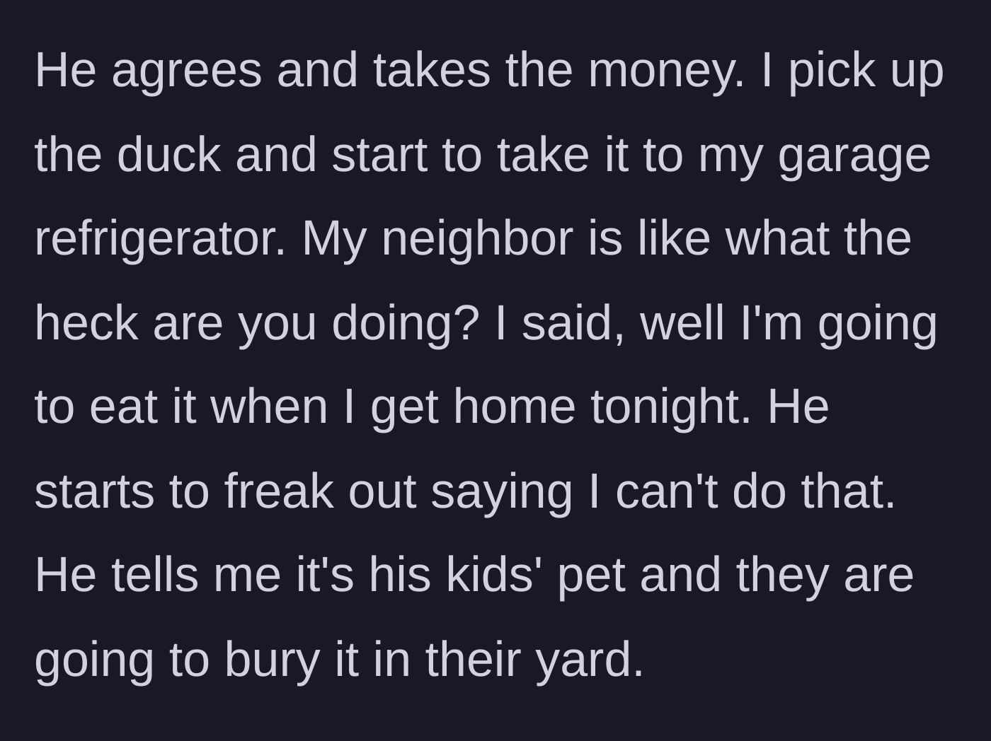 Story part 3 - The driver puts the dead bird in his garage refrigerator to cook later, horrifying the neighbor who claims it is a family pet.