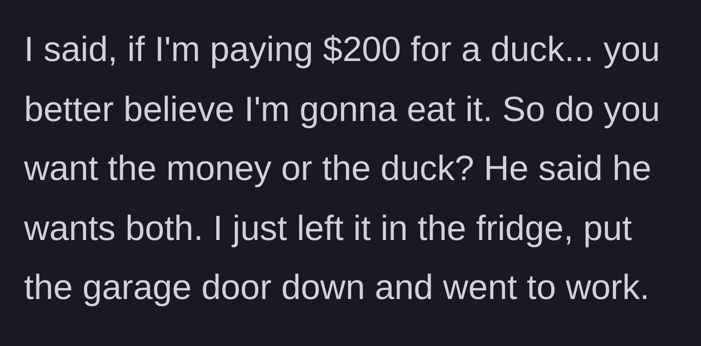Story part 4 - The driver tells the neighbor to choose between the money and the bird before locking the duck in his fridge and leaving for work.