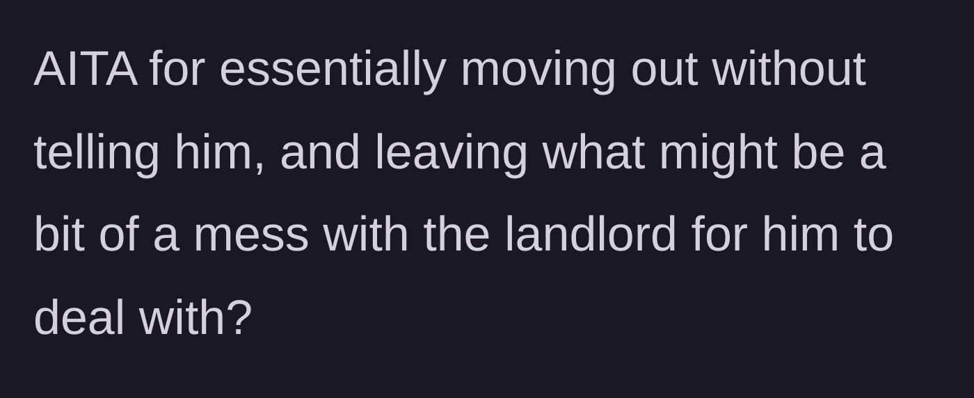 Story part 10 - Girlfriend questions if she is wrong for leaving him to deal with the landlord and his unpackaged mess.