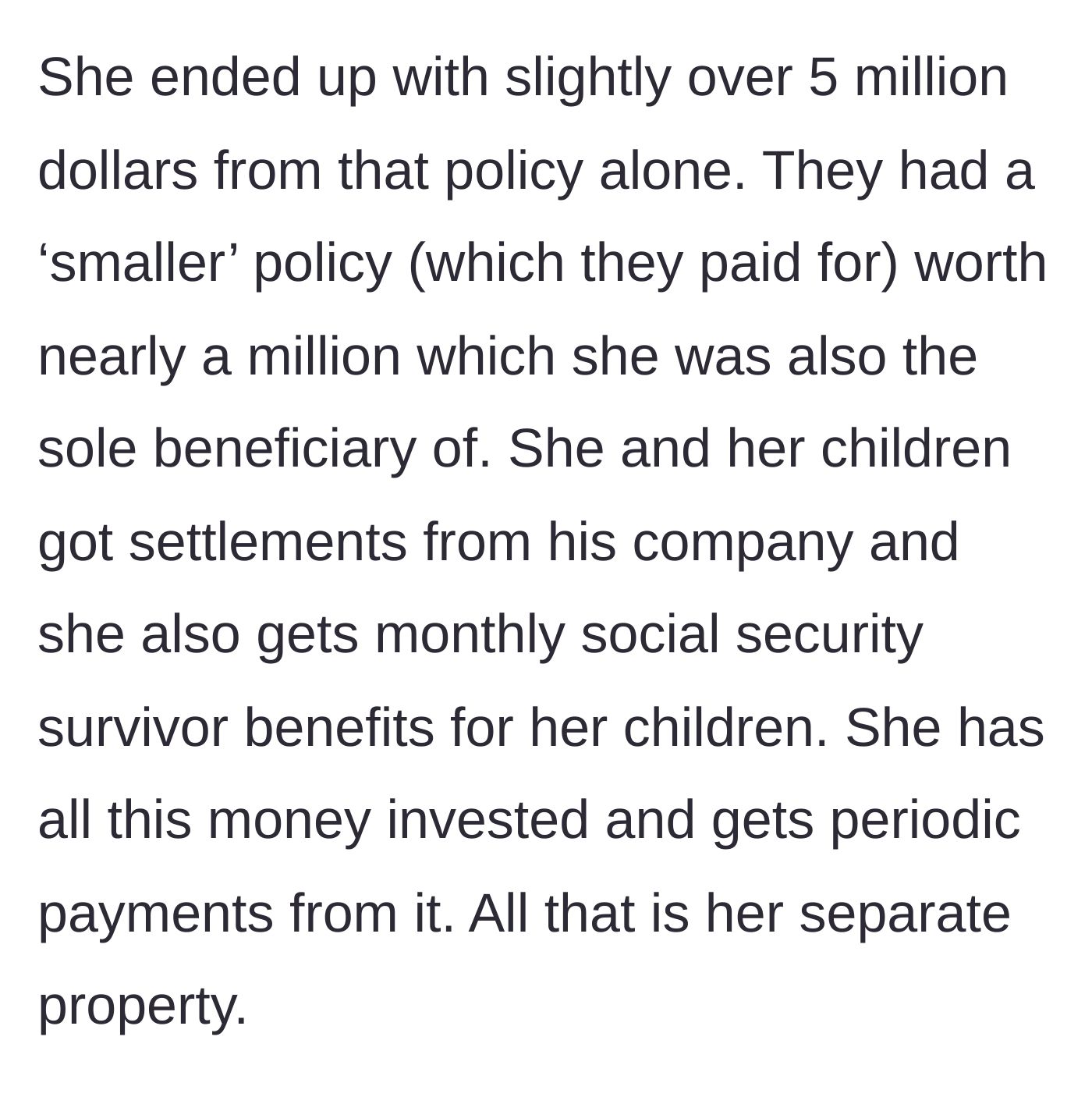 Story part 2 - An overview of the widow's investments, settlements, and survivor benefits, which are kept strictly separate from the new marriage.
