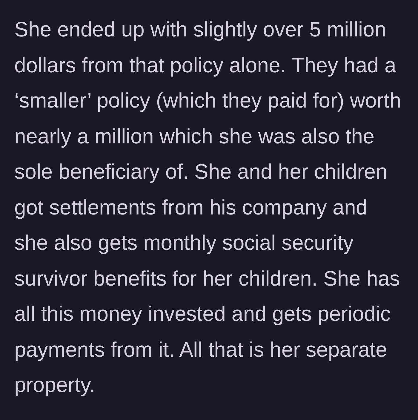 Story part 2 - An overview of the widow's investments, settlements, and survivor benefits, which are kept strictly separate from the new marriage.